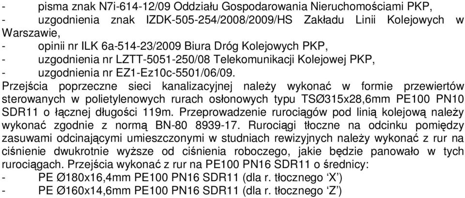 Przejścia poprzeczne sieci kanalizacyjnej należy wykonać w formie przewiertów sterowanych w polietylenowych rurach osłonowych typu TSØ315x28,6mm PE100 PN10 SDR11 o łącznej długości 119m.