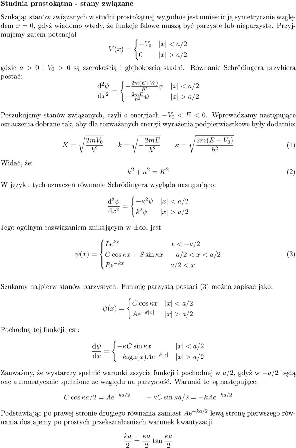 Równanie Schrödingera przybiera posta : dx = m(e+v 0) ψ x < a/ me ψ x > a/ Poszukujemy stanów zwi zanych, czyli o energiach V 0 < E < 0.