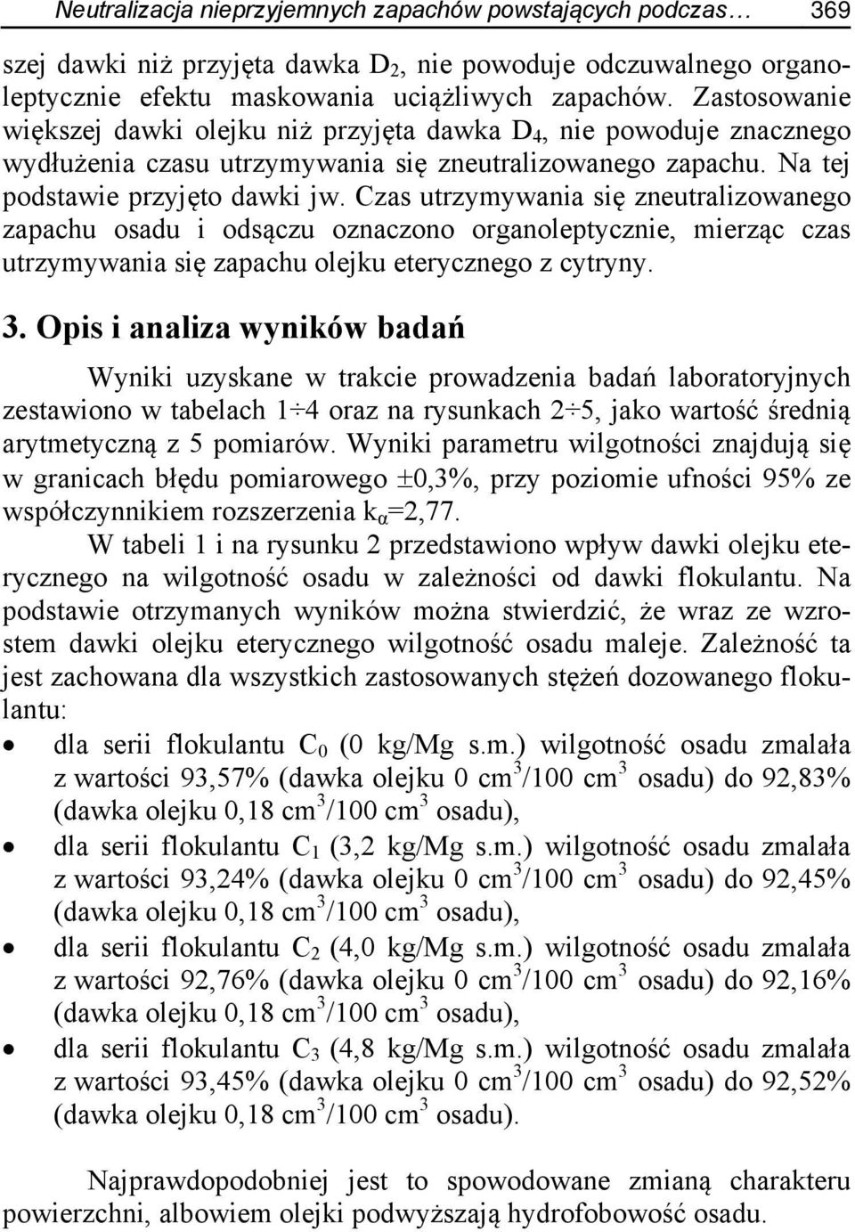 Czas utrzymywania się zneutralizowanego zapachu osadu i odsączu oznaczono organoleptycznie, mierząc czas utrzymywania się zapachu olejku eterycznego z cytryny. 3.