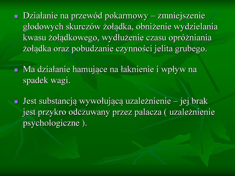 czynności jelita grubego. Ma działanie hamujące na łaknienie i wpływ na spadek wagi.