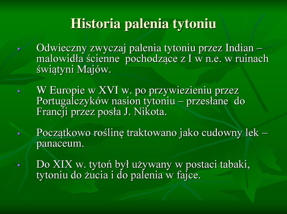 po przywiezieniu przez Portugalczyków nasion tytoniu przesłane do Francji przez posła J. Nikota.