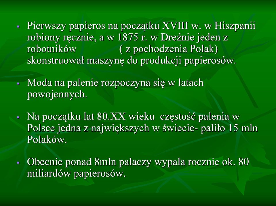 Moda na palenie rozpoczyna się w latach powojennych. Na początku lat 80.