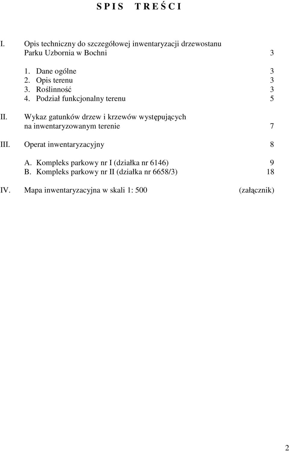 Wykaz gatunków drzew i krzewów występujących na inwentaryzowanym terenie 7 III. Operat inwentaryzacyjny 8 A.