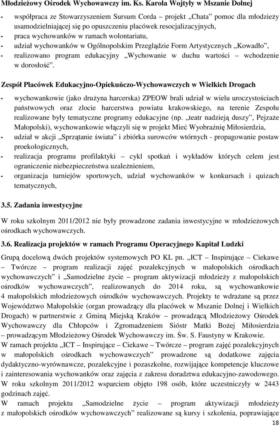 ramach wolontariatu, - udział wychowanków w Ogólnopolskim Przeglądzie Form Artystycznych Kowadło, - realizowano program edukacyjny Wychowanie w duchu wartości wchodzenie w dorosłość.
