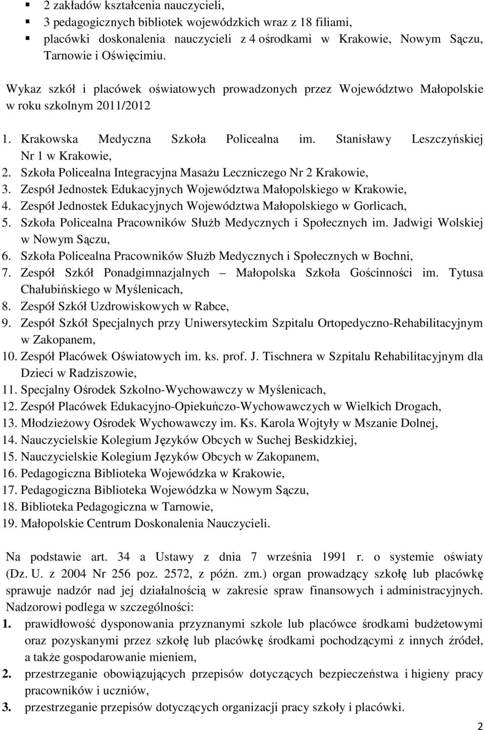 Szkoła Policealna Integracyjna MasaŜu Leczniczego Nr 2 Krakowie, 3. Zespół Jednostek Edukacyjnych Województwa Małopolskiego w Krakowie, 4.