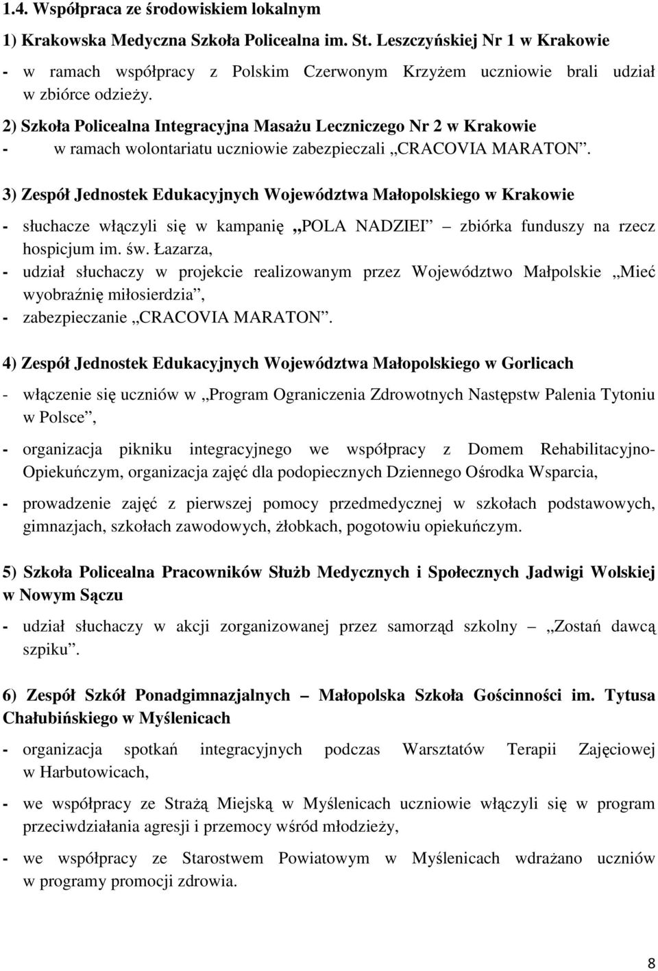 2) Szkoła Policealna Integracyjna MasaŜu Leczniczego Nr 2 w Krakowie - w ramach wolontariatu uczniowie zabezpieczali CRACOVIA MARATON.
