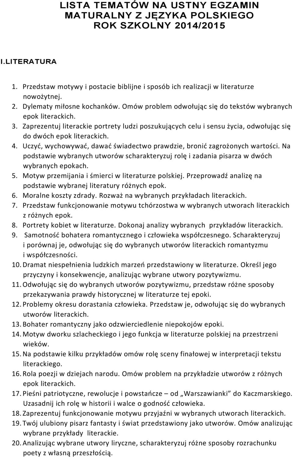 Uczyć, wychowywać, dawać świadectwo prawdzie, bronić zagrożonych wartości. Na podstawie wybranych utworów scharakteryzuj rolę i zadania pisarza w dwóch wybranych epokach. 5.