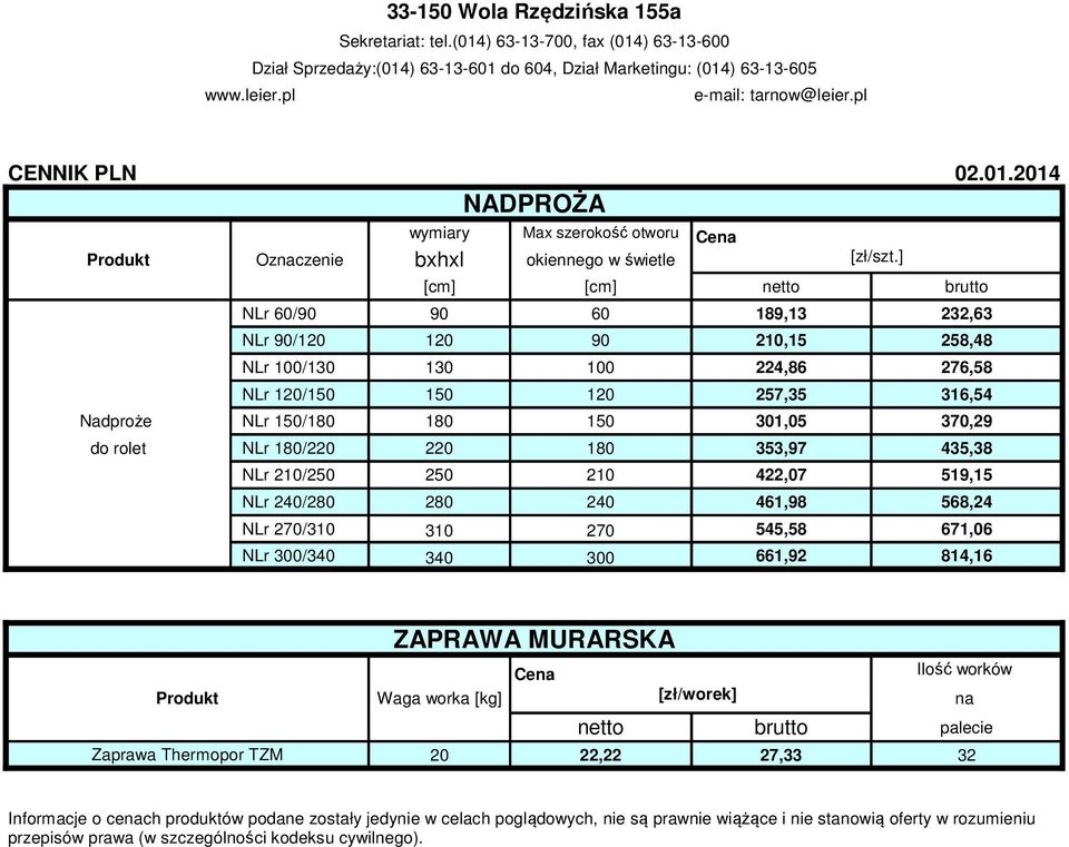 ] 250 210 422,07 519,15 280 240 461,98 568,24 310 270 545,58 671,06 340 300 661,92 814,16 Zaprawa Thermopor TZM ZAPRAWA MURARSKA Ilość worków Waga worka [kg] [zł/worek] na netto brutto