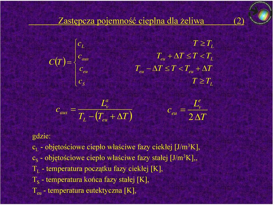 właściwe fazy ciekłej [J/m 3 K], c S -objętościowe ciepło właściwe fazy stałej [J/m 3 K],, T L -