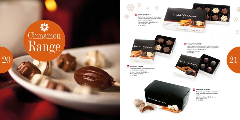 Wymiary pudełka: 85x85x29mm Masa netto: min. 50 g Nr ref. 3538 20 21 Cinnamon Stars 4 Cztery nadziewane, czekoladowe gwiazdki w świątecznym pudełku.