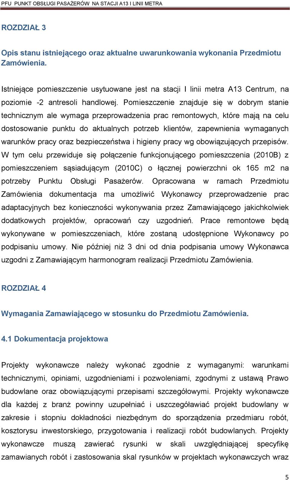Pomieszczenie znajduje się w dobrym stanie technicznym ale wymaga przeprowadzenia prac remontowych, które mają na celu dostosowanie punktu do aktualnych potrzeb klientów, zapewnienia wymaganych