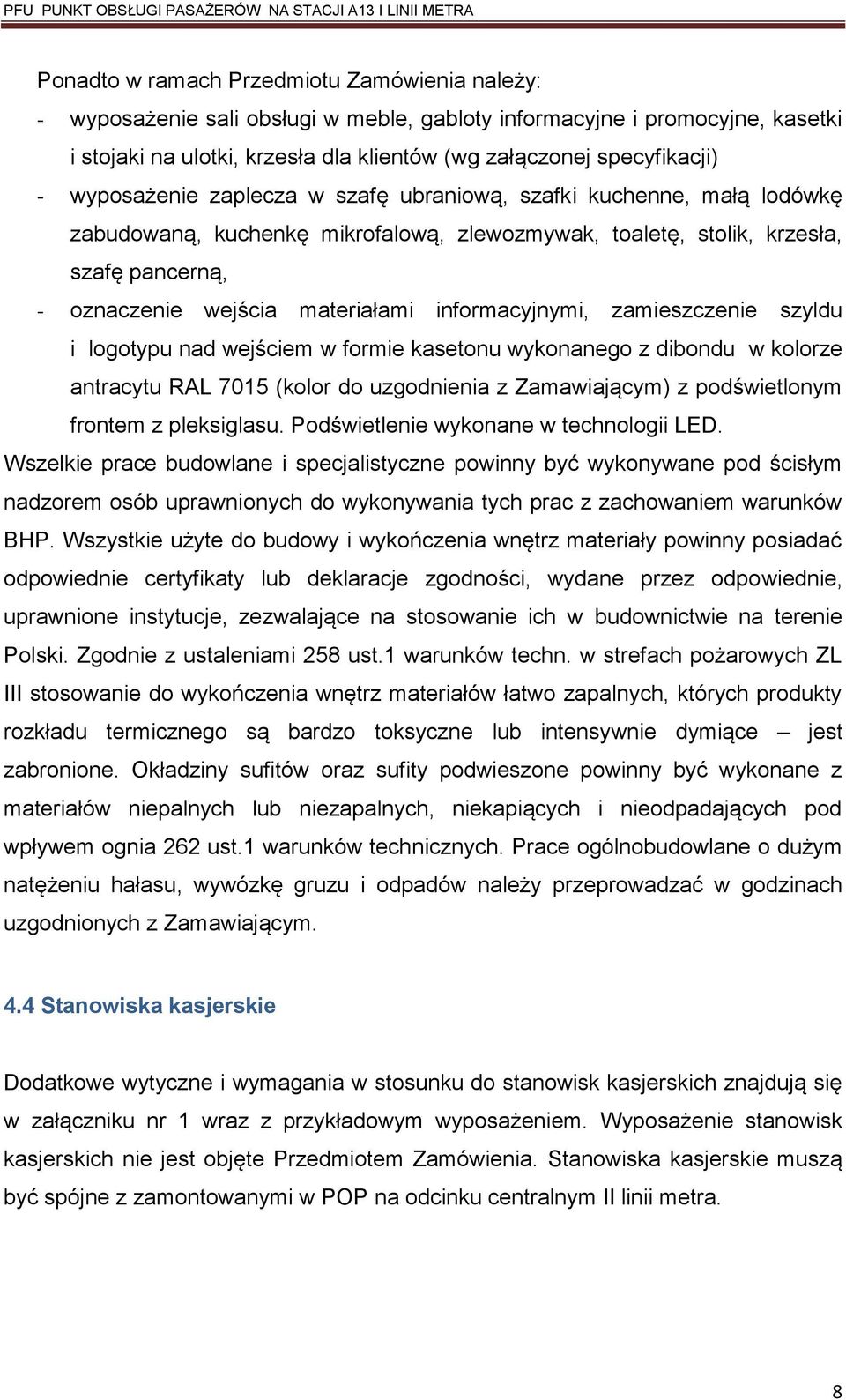 informacyjnymi, zamieszczenie szyldu i logotypu nad wejściem w formie kasetonu wykonanego z dibondu w kolorze antracytu RAL 7015 (kolor do uzgodnienia z Zamawiającym) z podświetlonym frontem z