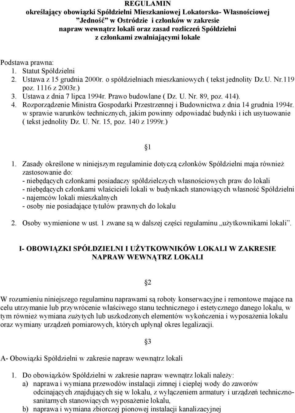 Ustawa z dnia 7 lipca 1994r. Prawo budowlane ( Dz. U. Nr. 89, poz. 414). 4. Rozporządzenie Ministra Gospodarki Przestrzennej i Budownictwa z dnia 14 grudnia 1994r.