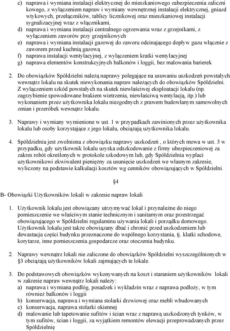 grzejnikowych e) naprawa i wymiana instalacji gazowej do zaworu odcinającego dopływ gazu włącznie z zaworem przed kuchnią gazową f) naprawa instalacji wentylacyjnej, z wyłączeniem kratki