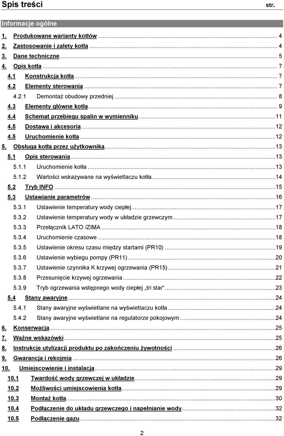Obsługa kotła przez użytkownika...13 5.1 Opis sterowania...13 5.1.1 Uruchomienie kotła...13 5.1.2 Wartości wskazywane na wyświetlaczu kotła...14 5.2 Tryb INFO...15 5.3 Ustawianie parametrów...16 5.3.1 Ustawienie temperatury wody ciepłej.