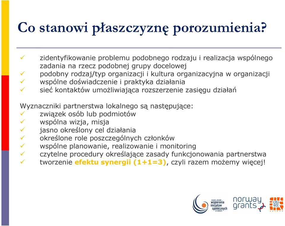 w organizacji wspólne doświadczenie i praktyka działania sieć kontaktów umoŝliwiająca rozszerzenie zasięgu działań Wyznaczniki partnerstwa lokalnego są