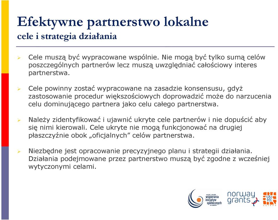 Cele powinny zostać wypracowane na zasadzie konsensusu, gdyŝ zastosowanie procedur większościowych doprowadzić moŝe do narzucenia celu dominującego partnera jako celu całego