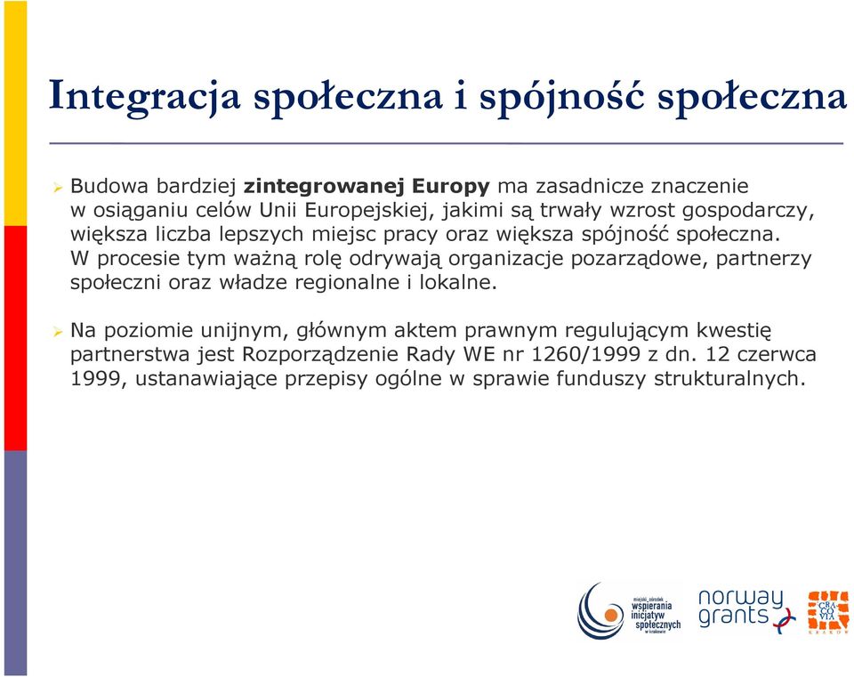 W procesie tym waŝną rolę odrywają organizacje pozarządowe, partnerzy społeczni oraz władze regionalne i lokalne.