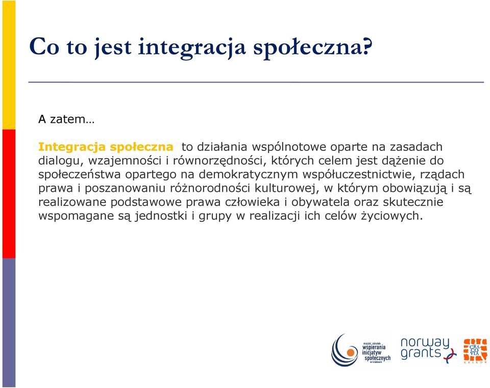 których celem jest dąŝenie do społeczeństwa opartego na demokratycznym współuczestnictwie, rządach prawa i