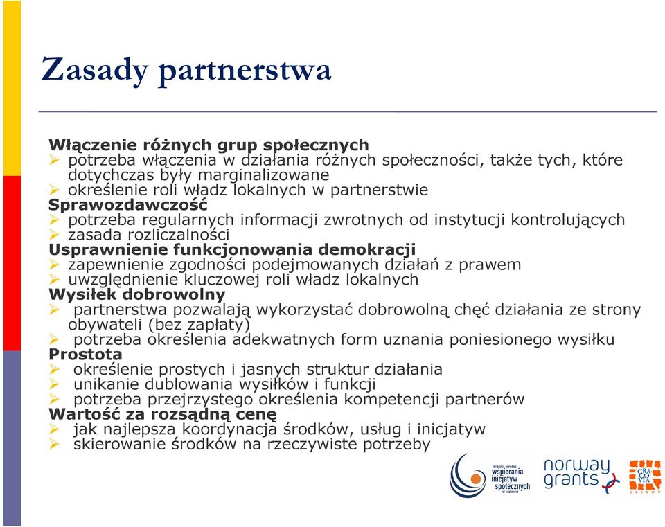 działań z prawem uwzględnienie kluczowej roli władz lokalnych Wysiłek dobrowolny partnerstwa pozwalają wykorzystać dobrowolną chęć działania ze strony obywateli (bez zapłaty) potrzeba określenia