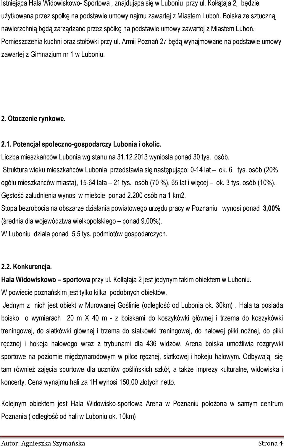 Armii Poznań 27 będą wynajmowane na podstawie umowy zawartej z Gimnazjum nr 1 w Luboniu. 2. Otoczenie rynkowe. 2.1. Potencjał społeczno-gospodarczy Lubonia i okolic.