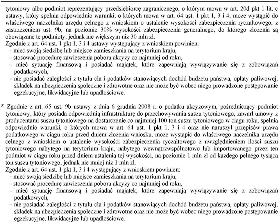 9b, na poziomie 30% wysokości zabezpieczenia generalnego, do którego złożenia są obowiązane te podmioty, jednak nie większym niż 30 mln zł. Zgodnie z art. 64 ust.