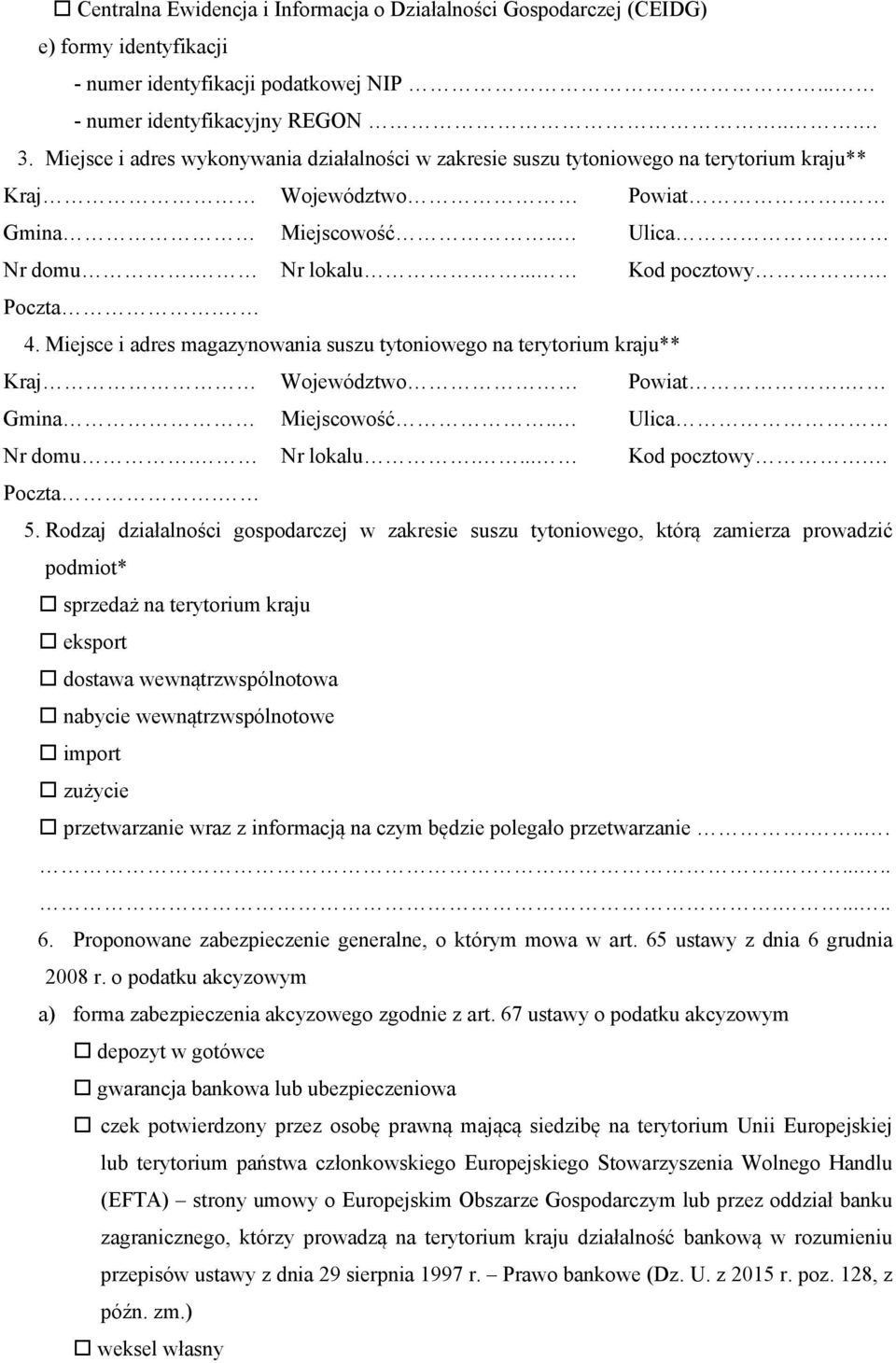 Rodzaj działalności gospodarczej w zakresie suszu tytoniowego, którą zamierza prowadzić podmiot* sprzedaż na terytorium kraju eksport dostawa wewnątrzwspólnotowa nabycie wewnątrzwspólnotowe import