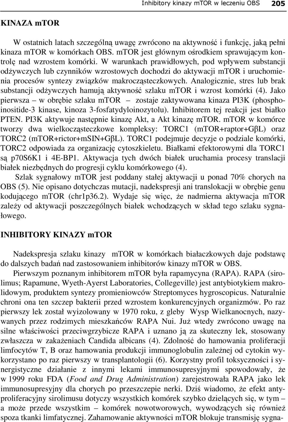 W warunkach prawidłowych, pod wpływem substancji odŝywczych lub czynników wzrostowych dochodzi do aktywacji mtor i uruchomienia procesów syntezy związków makrocząsteczkowych.