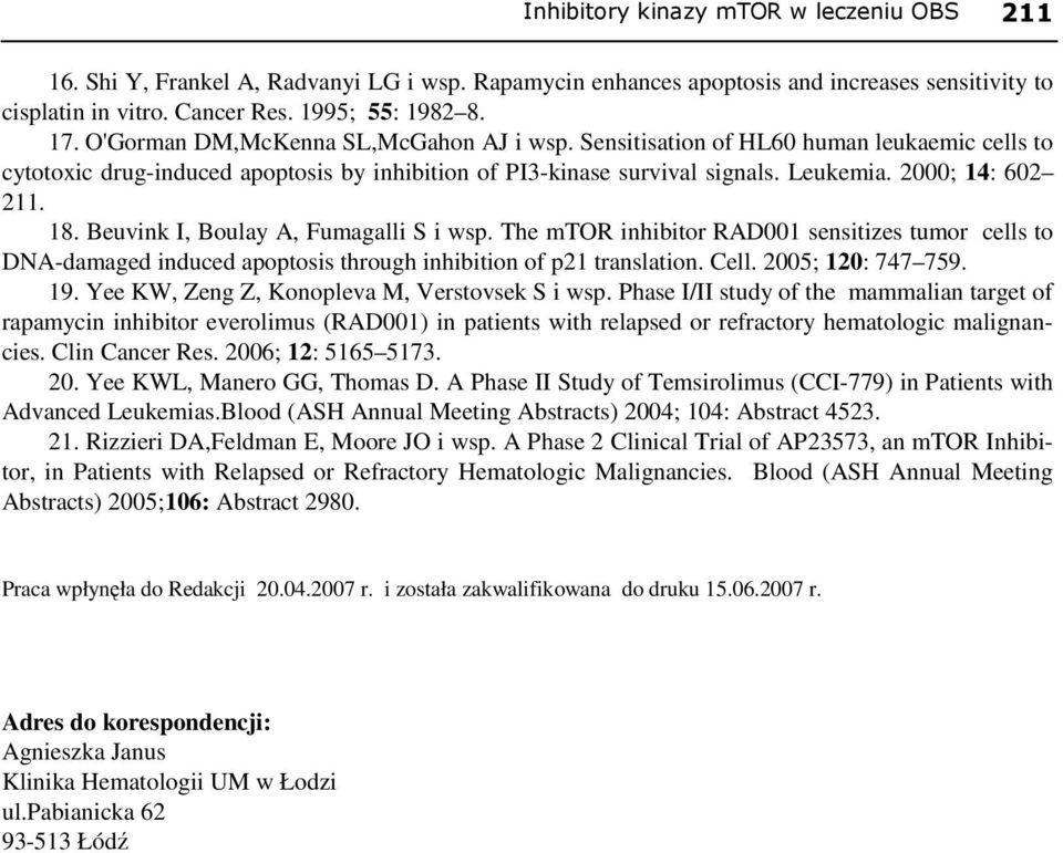 Beuvink I, Boulay A, Fumagalli S i wsp. The mtor inhibitor RAD001 sensitizes tumor cells to DNA-damaged induced apoptosis through inhibition of p21 translation. Cell. 2005; 120: 747 759. 19.