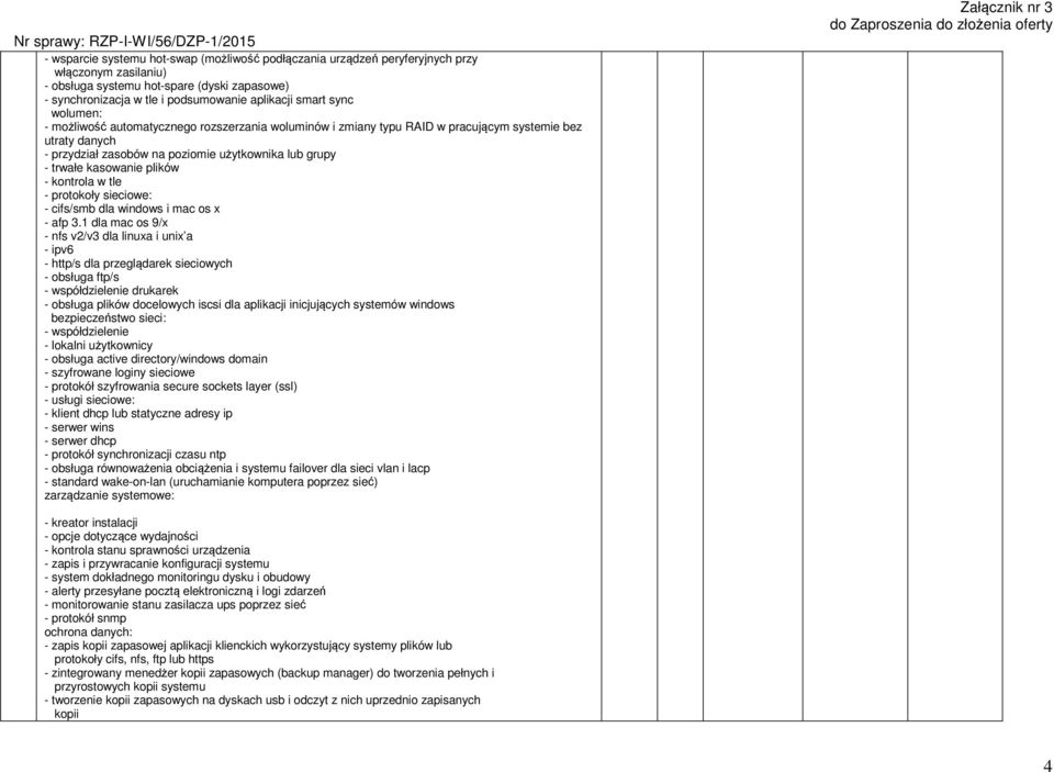 plików - kontrola w tle - protokoły sieciowe: - cifs/smb dla windows i mac os x - afp 3.