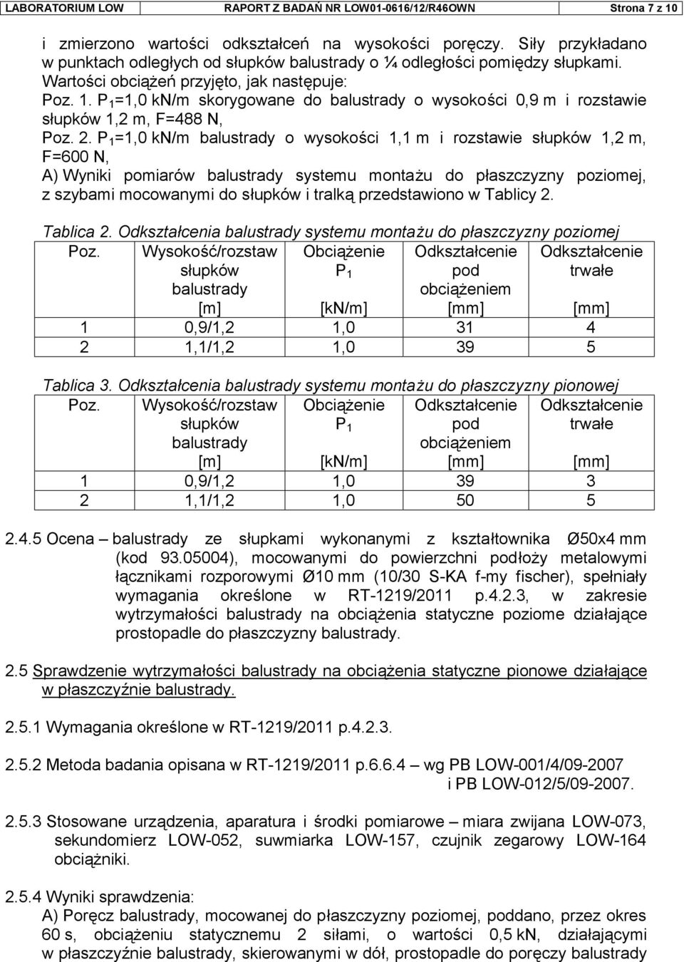 P 1 =1,0 kn/m skorygowane do balustrady o wysokości 0,9 m i rozstawie słupków 1,2 m, F=488 N, Poz. 2.