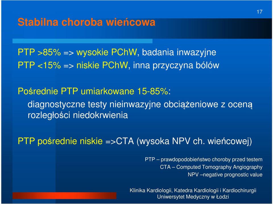 obciążeniowe z oceną rozległości niedokrwienia PTP pośrednie niskie =>CTA (wysoka NPV ch.