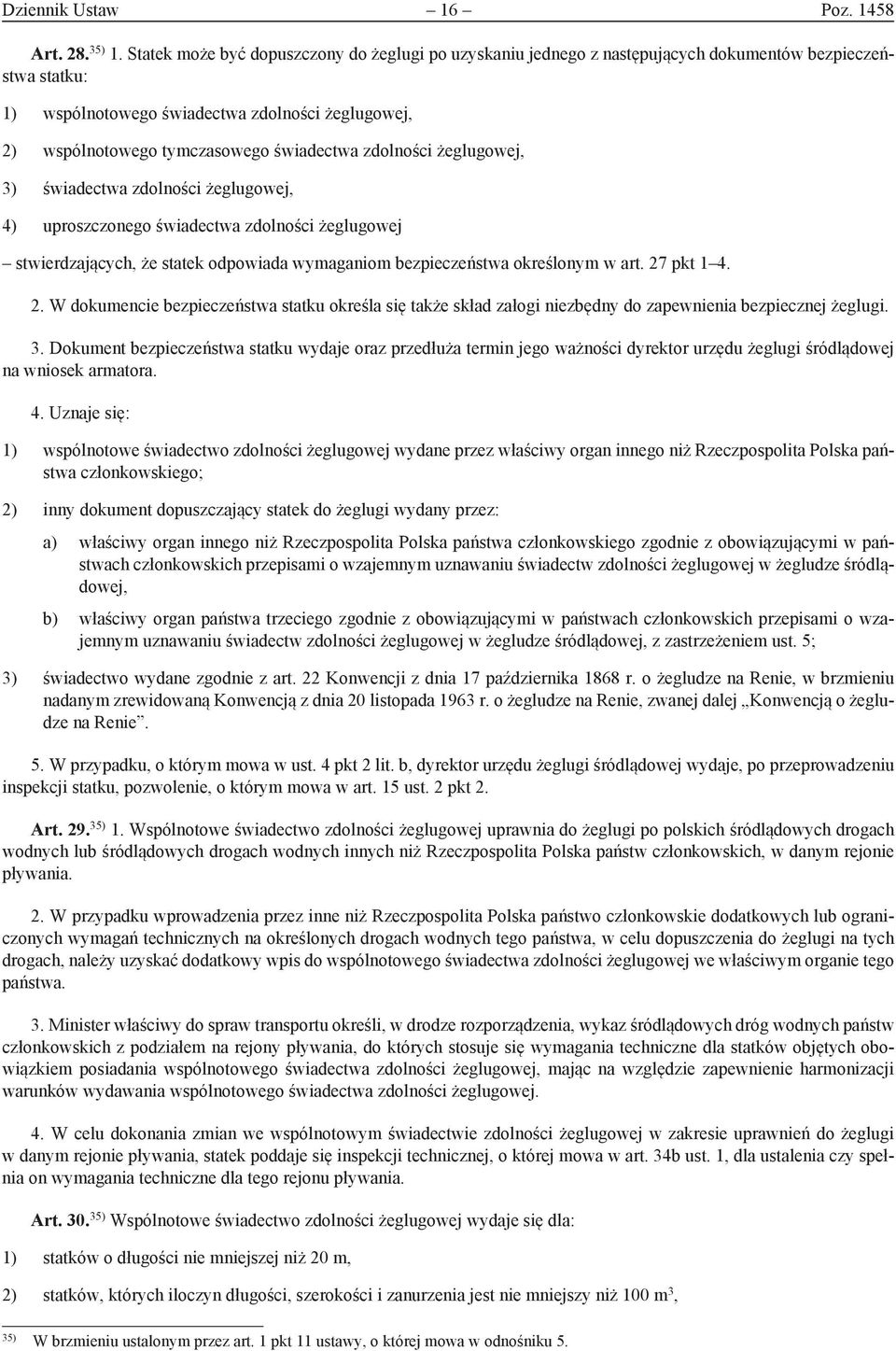 świadectwa zdolności żeglugowej, 3) świadectwa zdolności żeglugowej, 4) uproszczonego świadectwa zdolności żeglugowej stwierdzających, że statek odpowiada wymaganiom bezpieczeństwa określonym w art.