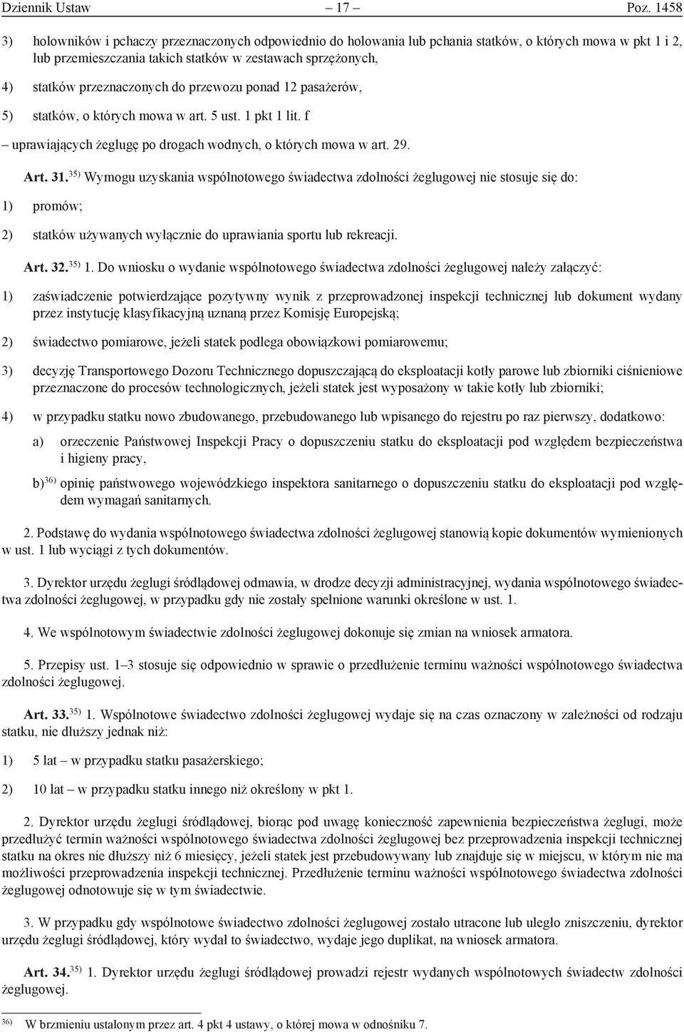 przeznaczonych do przewozu ponad 12 pasażerów, 5) statków, o których mowa w art. 5 ust. 1 pkt 1 lit. f uprawiających żeglugę po drogach wodnych, o których mowa w art. 29. Art. 31.