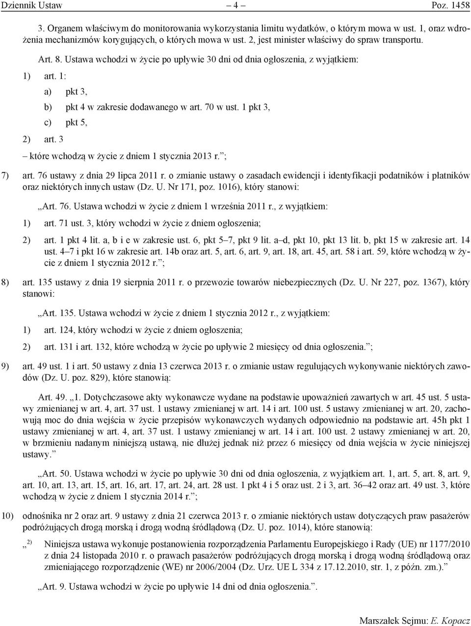 1 pkt 3, c) pkt 5, 2) art. 3 które wchodzą w życie z dniem 1 stycznia 2013 r. ; 7) art. 76 ustawy z dnia 29 lipca 2011 r.