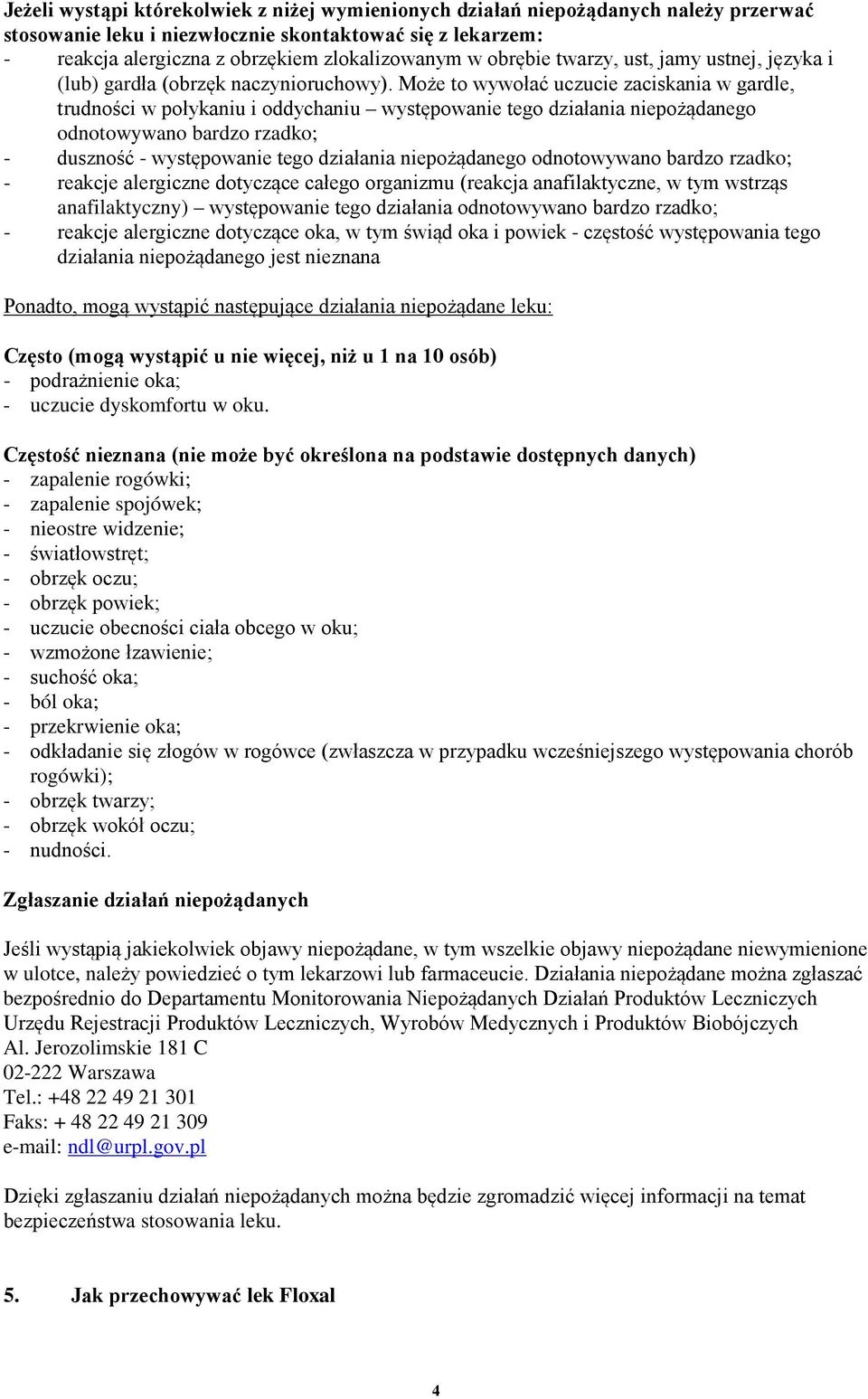 Może to wywołać uczucie zaciskania w gardle, trudności w połykaniu i oddychaniu występowanie tego działania niepożądanego odnotowywano bardzo rzadko; - duszność - występowanie tego działania