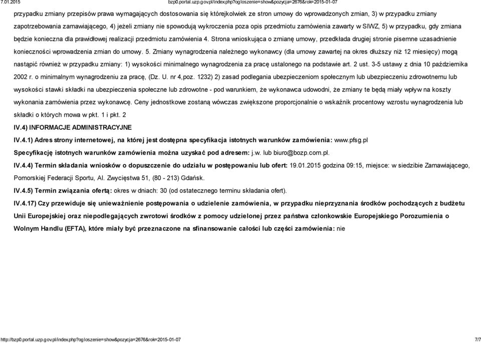 Strona wnioskująca o zmianę umowy, przedkłada drugiej stronie pisemne uzasadnienie konieczności wprowadzenia zmian do umowy. 5.