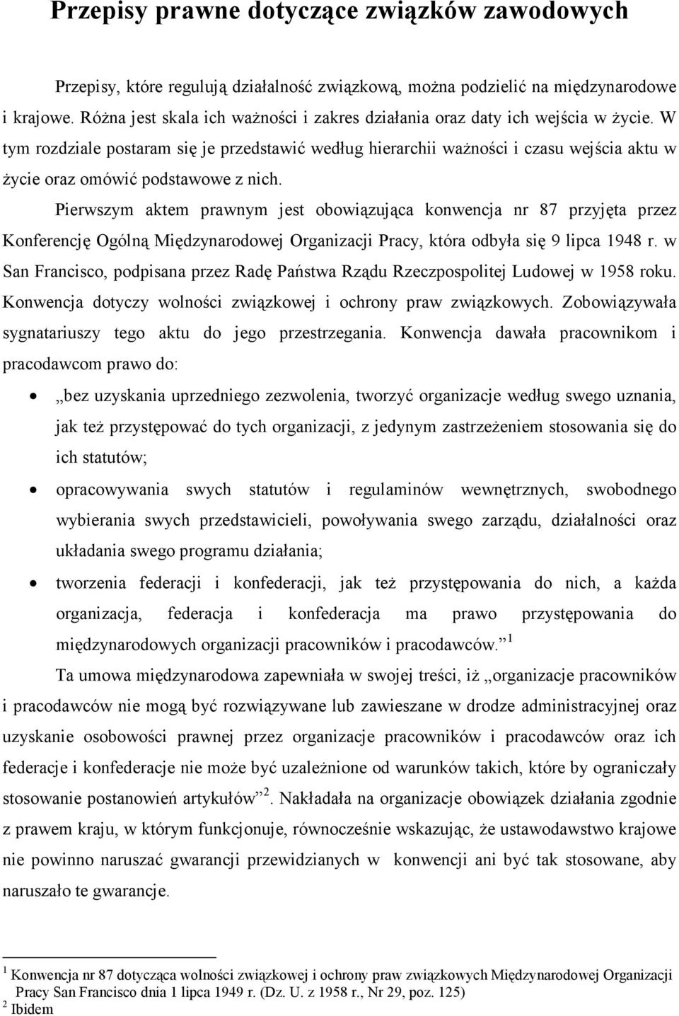 W tym rozdziale postaram się je przedstawić według hierarchii ważności i czasu wejścia aktu w życie oraz omówić podstawowe z nich.