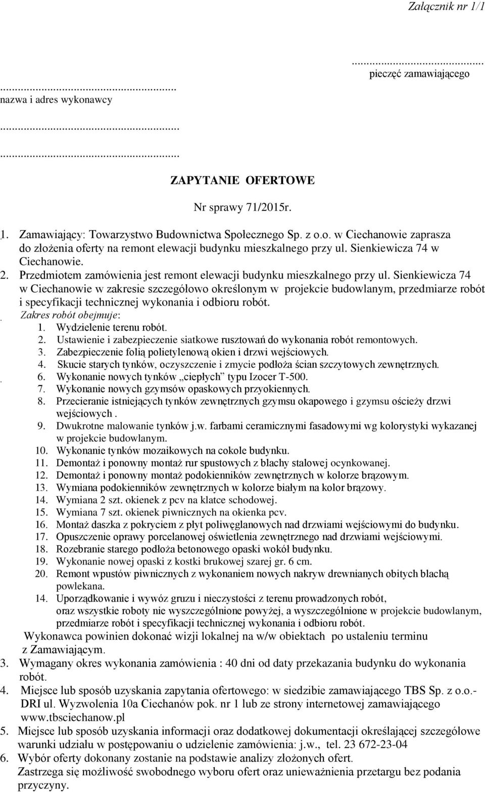 Sienkiewicza 74 w Ciechanowie w zakresie szczegółowo określonym w projekcie budowlanym, przedmiarze robót i specyfikacji technicznej wykonania i odbioru robót. Zakres robót obejmuje: 1.