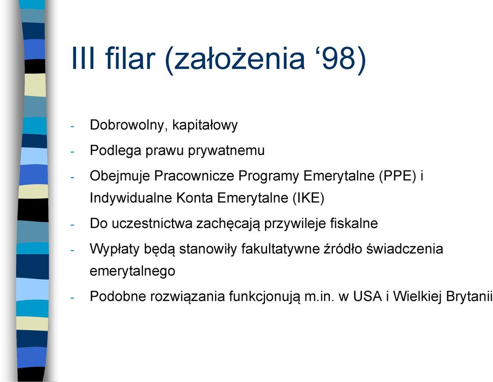 Do uczestnictwa zachęcają przywileje fiskalne - Wypłaty będą stanowiły fakultatywne