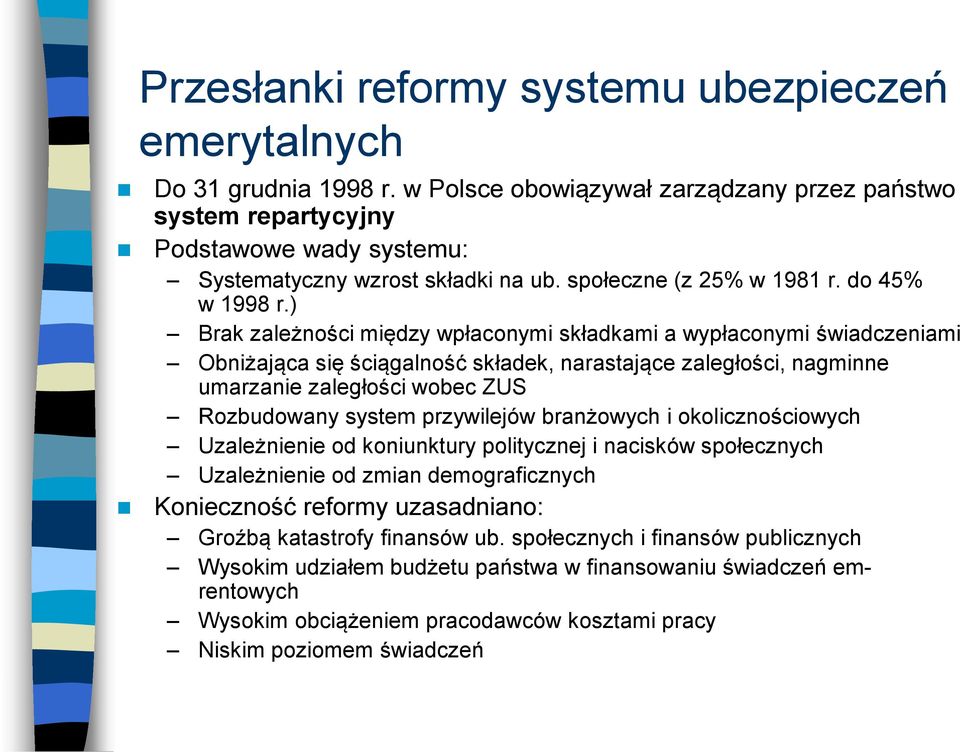 ) Brak zależności między wpłaconymi składkami a wypłaconymi świadczeniami Obniżająca się ściągalność składek, narastające zaległości, nagminne umarzanie zaległości wobec ZUS Rozbudowany system