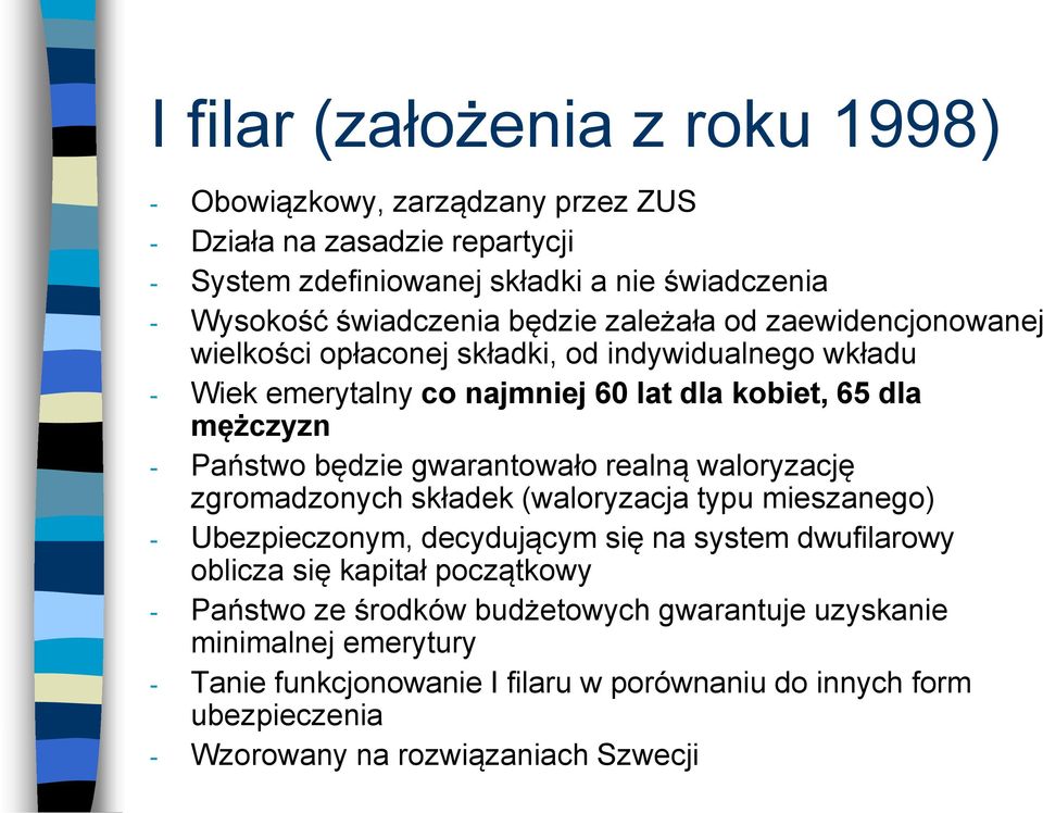 gwarantowało realną waloryzację zgromadzonych składek (waloryzacja typu mieszanego) - Ubezpieczonym, decydującym się na system dwufilarowy oblicza się kapitał początkowy -