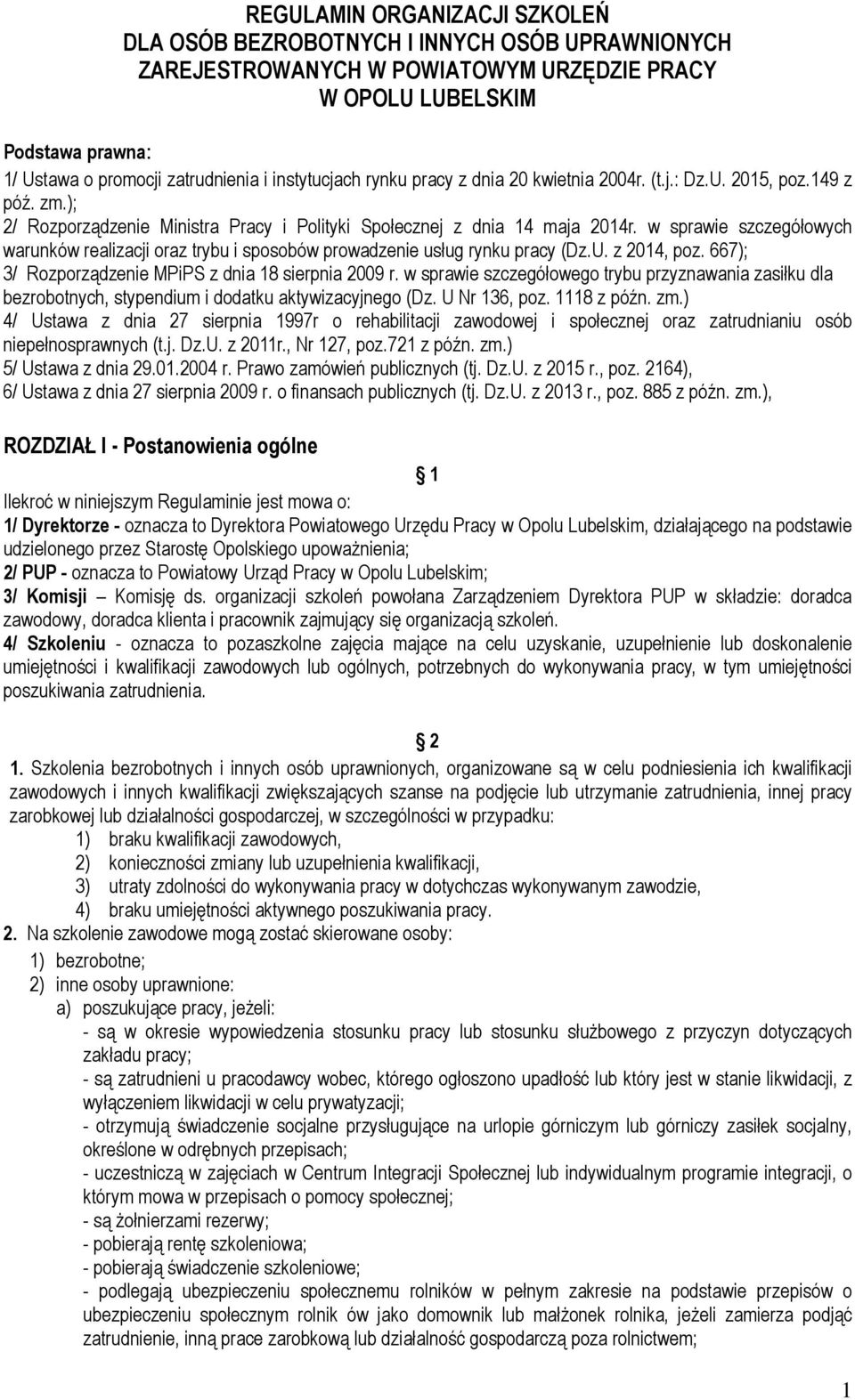 w sprawie szczegółowych warunków realizacji oraz trybu i sposobów prowadzenie usług rynku pracy (Dz.U. z 2014, poz. 667); 3/ Rozporządzenie MPiPS z dnia 18 sierpnia 2009 r.