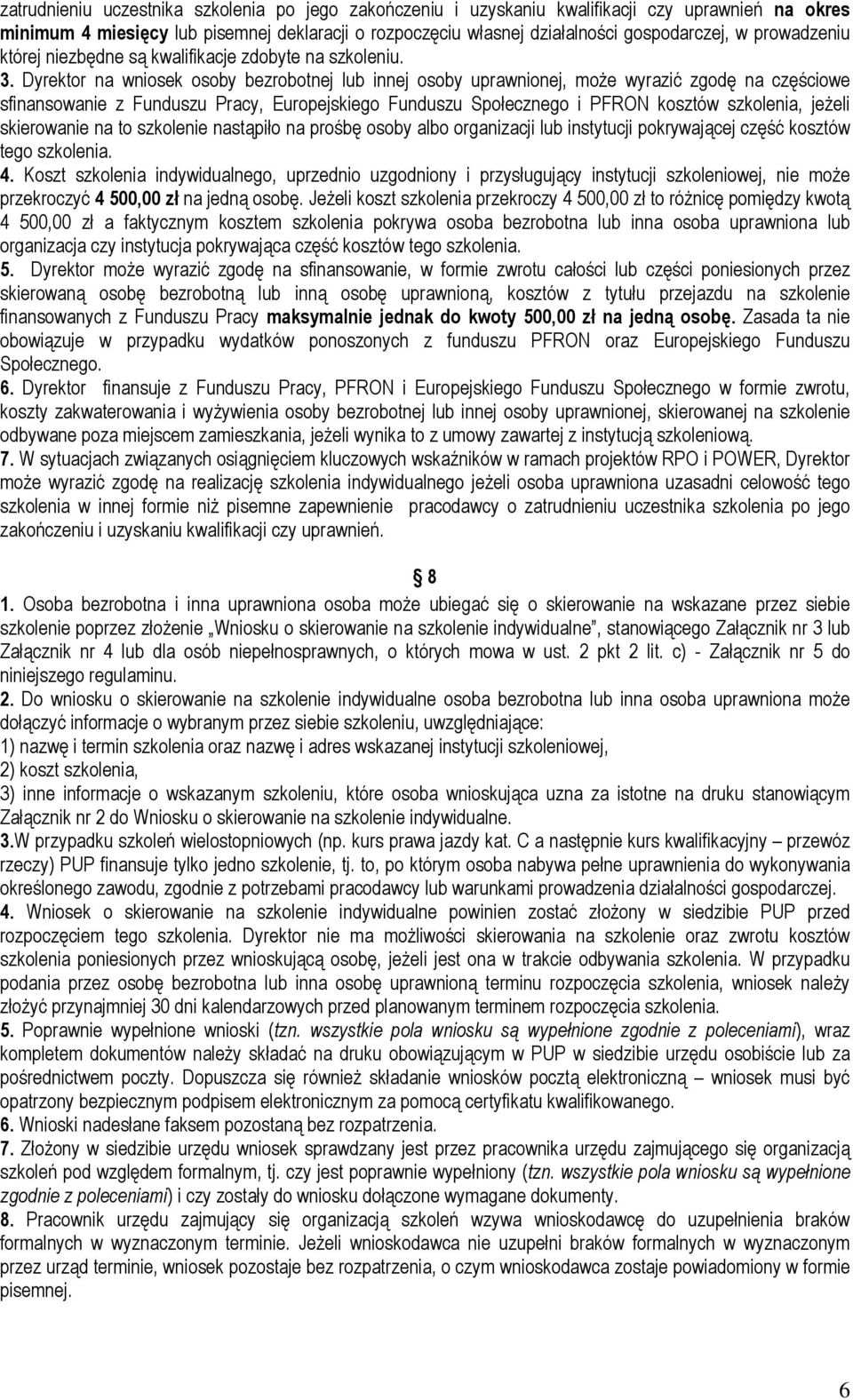 Dyrektor na wniosek osoby bezrobotnej lub innej osoby uprawnionej, może wyrazić zgodę na częściowe sfinansowanie z Funduszu Pracy, Europejskiego Funduszu Społecznego i PFRON kosztów szkolenia, jeżeli