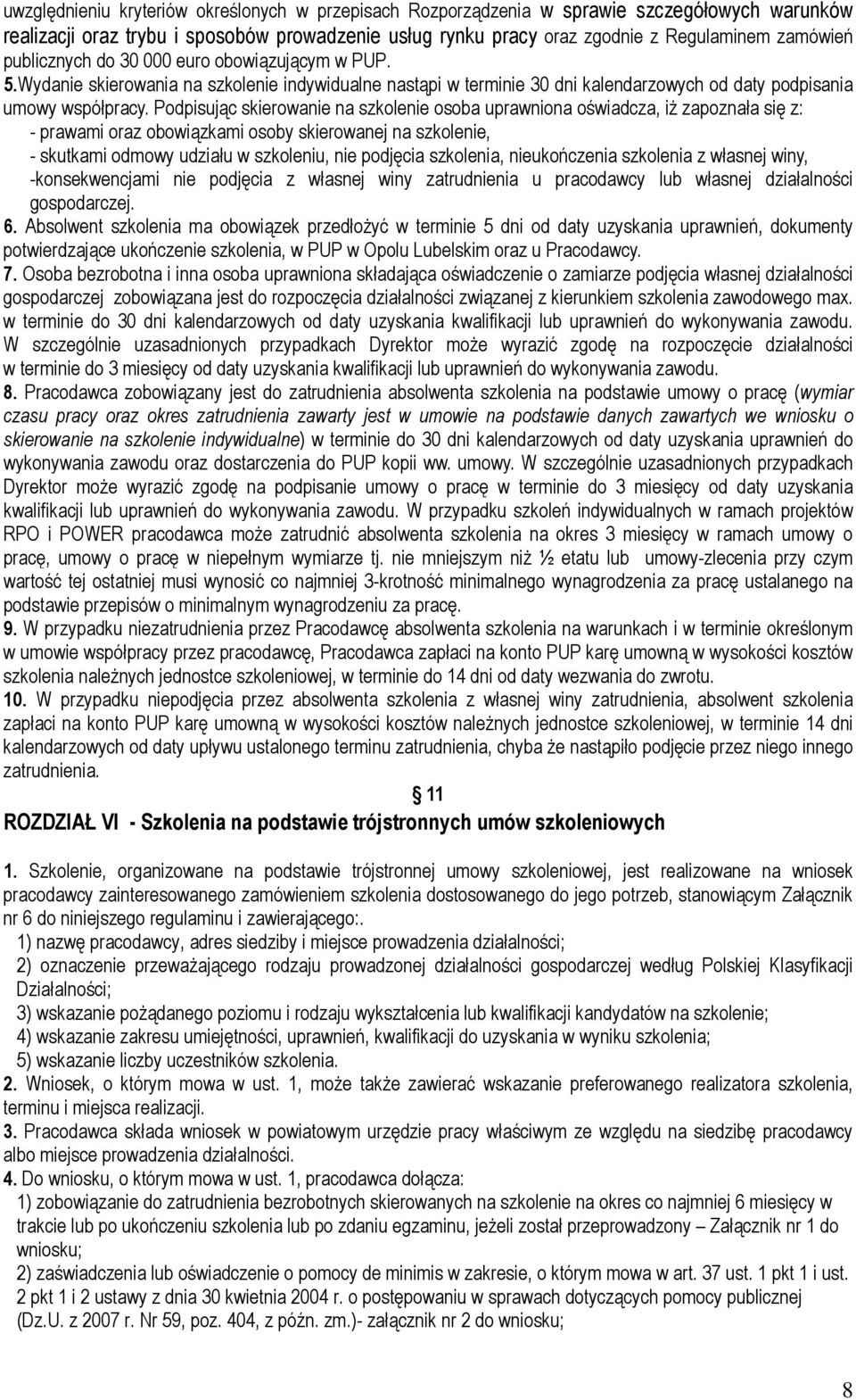 Podpisując skierowanie na szkolenie osoba uprawniona oświadcza, iż zapoznała się z: - prawami oraz obowiązkami osoby skierowanej na szkolenie, - skutkami odmowy udziału w szkoleniu, nie podjęcia