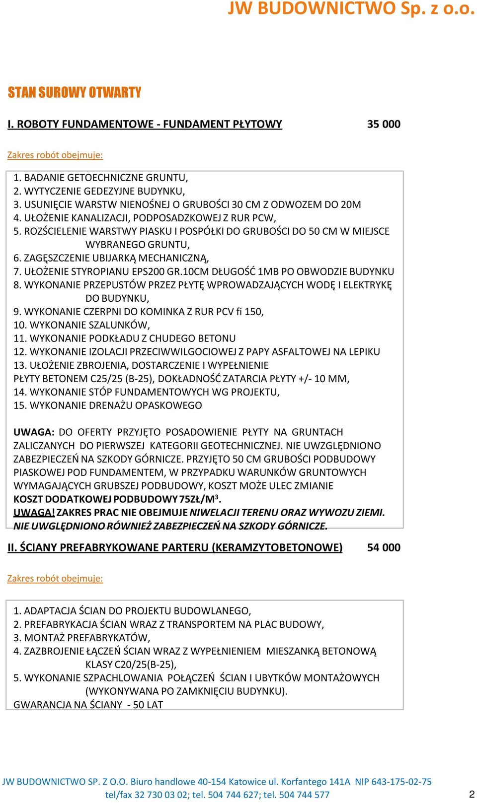 ROZŚCIELENIE WARSTWY PIASKU I POSPÓŁKI DO GRUBOŚCI DO 50 CM W MIEJSCE WYBRANEGO GRUNTU, 6. ZAGĘSZCZENIE UBIJARKĄ MECHANICZNĄ, 7. UŁOŻENIE STYROPIANU EPS200 GR.10CM DŁUGOŚĆ 1MB PO OBWODZIE BUDYNKU 8.