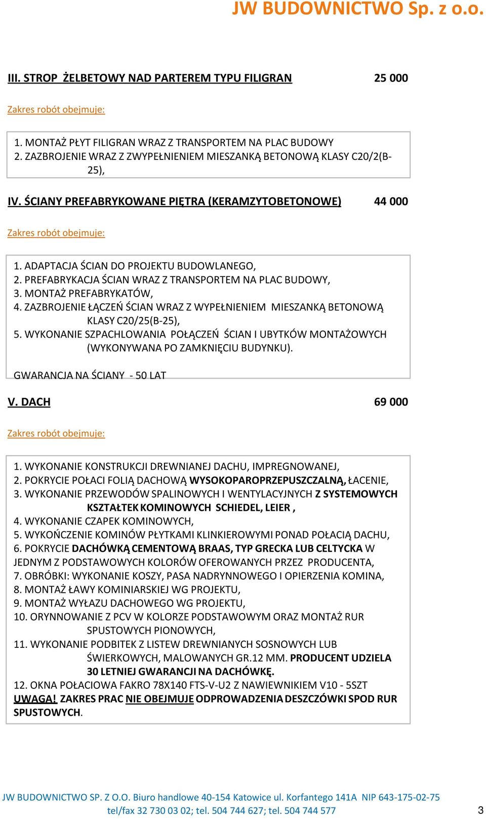 ZAZBROJENIE ŁĄCZEŃ ŚCIAN WRAZ Z WYPEŁNIENIEM MIESZANKĄ BETONOWĄ KLASY C20/25(B-25), 5. WYKONANIE SZPACHLOWANIA POŁĄCZEŃ ŚCIAN I UBYTKÓW MONTAŻOWYCH (WYKONYWANA PO ZAMKNIĘCIU BUDYNKU).