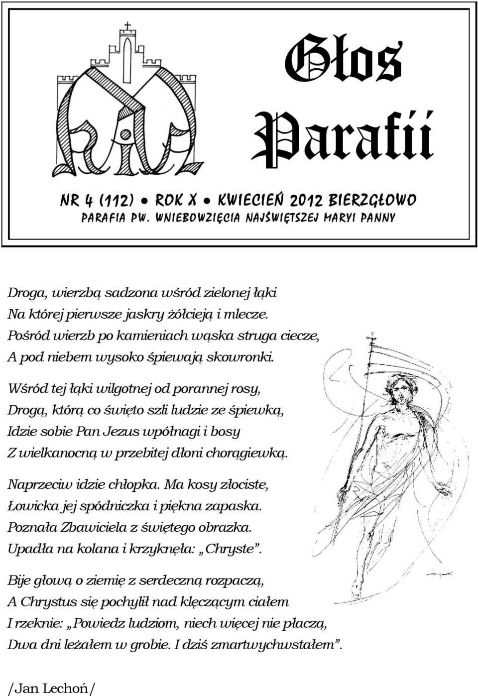 Pośród wierzb po kamieniach wąska struga ciecze, A pod niebem wysoko śpiewają skowronki.