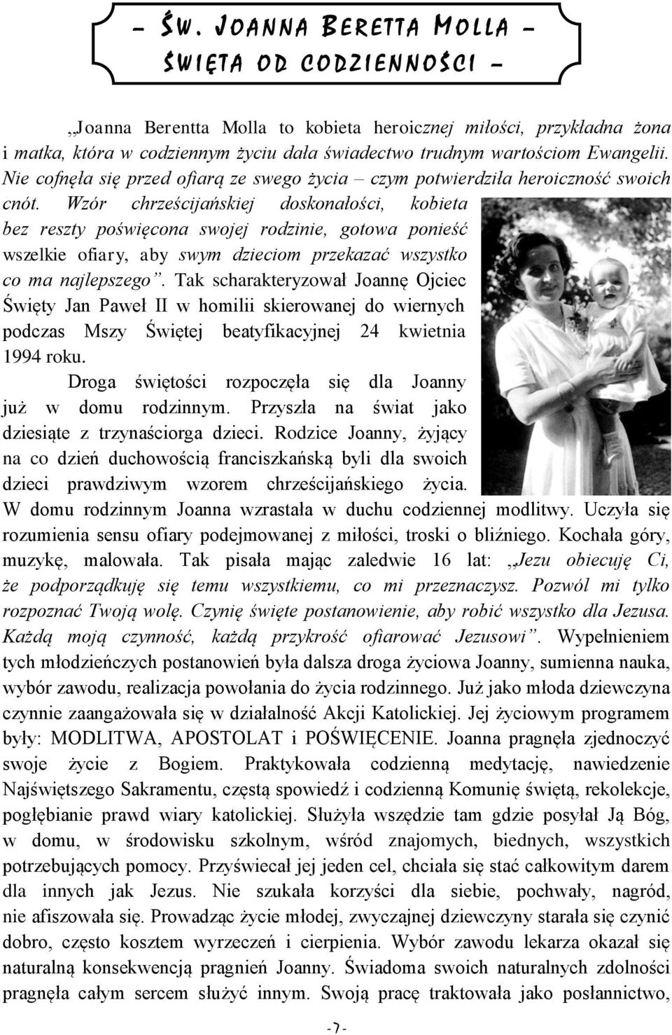 Wzór chrześcijańskiej doskonałości, kobieta bez reszty poświęcona swojej rodzinie, gotowa ponieść wszelkie ofiary, aby swym dzieciom przekazać wszystko co ma najlepszego.