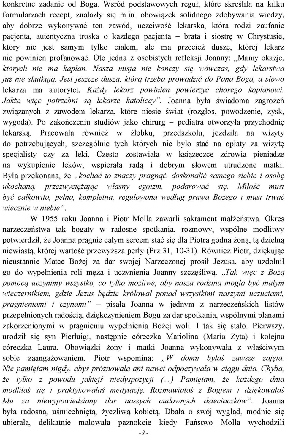 jest samym tylko ciałem, ale ma przecież duszę, której lekarz nie powinien profanować. Oto jedna z osobistych refleksji Joanny: Mamy okazje, których nie ma kapłan.